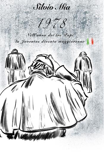 1978. Nell'anno dei tre papi, la Juventus diventa maggiorenne - Silvio Mia - Libro Youcanprint 2020 | Libraccio.it