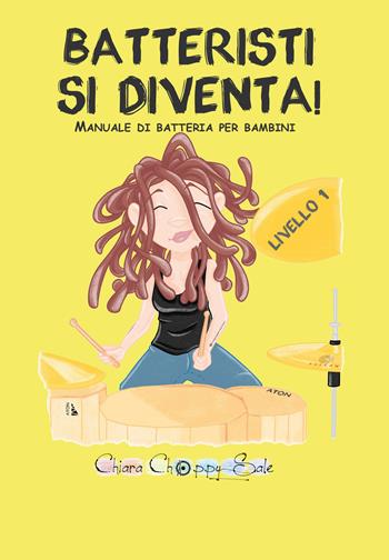 Batteristi si diventa. Manuale di batteria per bambini. Livello 1 - Chiara Choppy Sale - Libro Youcanprint 2020 | Libraccio.it