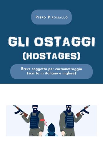 Gli ostaggi. Ediz. italiana e inglese - Piero Piromallo - Libro Youcanprint 2020 | Libraccio.it