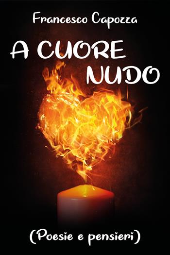 A cuore nudo (poesie e pensieri) - Francesco Capozza - Libro Youcanprint 2020 | Libraccio.it