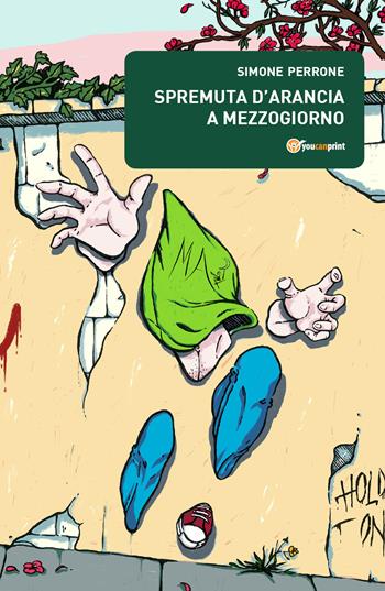 Spremuta d'arancia a mezzogiorno - Simone Perrone - Libro Youcanprint 2020 | Libraccio.it