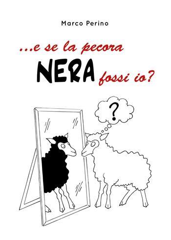 ... E se la pecora nera fossi io? - Marco Perino - Libro Youcanprint 2020 | Libraccio.it