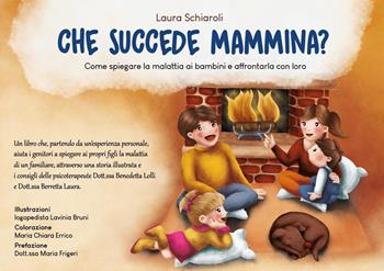 Che succede mammina? Come spiegare la malattia ai bambini e affrontarla con loro. Ediz. a colori - Laura Schiaroli - Libro Youcanprint 2020 | Libraccio.it