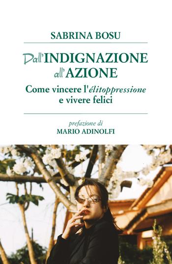 Dall'indignazione all'azione. Come vincere l'elitoppressione e vivere felici - Sabrina Bosu - Libro Youcanprint 2020 | Libraccio.it