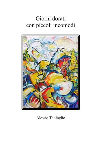 Giorni dorati con piccoli incomodi - Alessio Tanfoglio - Libro Youcanprint 2020 | Libraccio.it