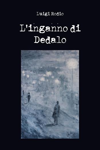 L'inganno di Dedalo - Luigi Rodio - Libro Youcanprint 2020 | Libraccio.it