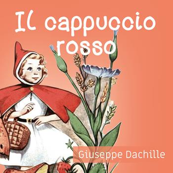 Il cappuccio rosso - Giuseppe Dachille - Libro Youcanprint 2020 | Libraccio.it
