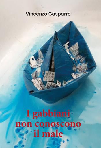 I gabbiani non conoscono il male - Vincenzo Gasparro - Libro Youcanprint 2020 | Libraccio.it