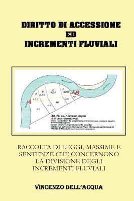 Diritto di accessione ed incrementi fluviali. Raccolta di leggi, massime e sentenze che concernono la divisione degli incrementi fluviali  - Libro Youcanprint 2020 | Libraccio.it