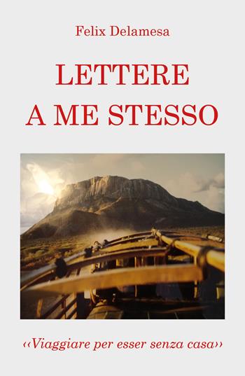 Lettere a me stesso - Felix Delamesa - Libro Youcanprint 2020 | Libraccio.it