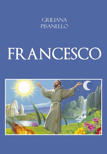 Francesco - Giuliana Pisanello - Libro Youcanprint 2020 | Libraccio.it