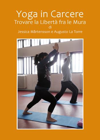 Yoga in carcere. Trovare la libertà fra le mura - Jessica Martensson, Augusto La Torre - Libro Youcanprint 2020 | Libraccio.it