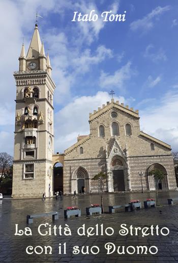 La città dello stretto con il suo Duomo - Italo Toni - Libro Youcanprint 2020 | Libraccio.it