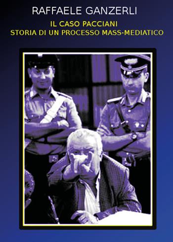 Il caso Pacciani. Storia di un processo mass-mediatico - Raffaele Ganzerli - Libro Youcanprint 2020 | Libraccio.it