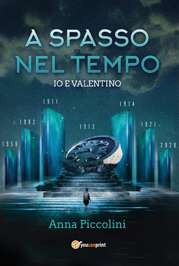 A spasso nel tempo. Io e Valentino - Anna Piccolini - Libro Youcanprint 2020 | Libraccio.it