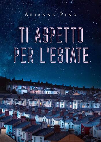 Ti aspetto per l'estate - Arianna Pino - Libro Youcanprint 2020 | Libraccio.it