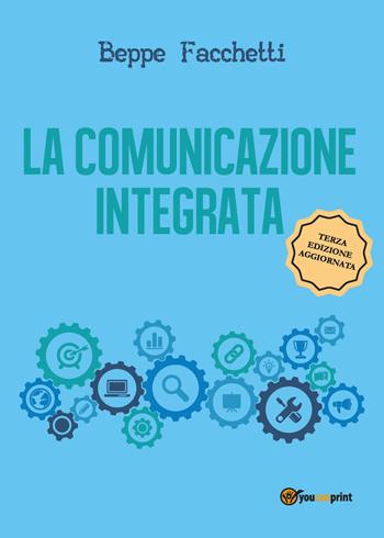 La comunicazione integrata - Beppe Facchetti - Libro Youcanprint 2020 | Libraccio.it