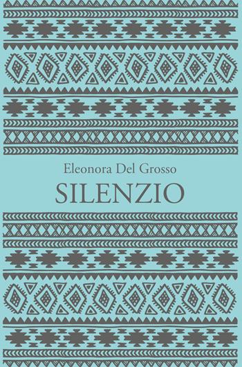 Silenzio - Eleonora Del Grosso - Libro Youcanprint 2020 | Libraccio.it