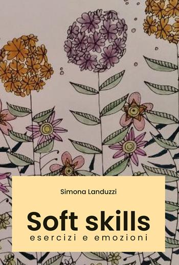 Soft skills. Esercizi e emozioni - Simona Landuzzi - Libro Youcanprint 2020 | Libraccio.it