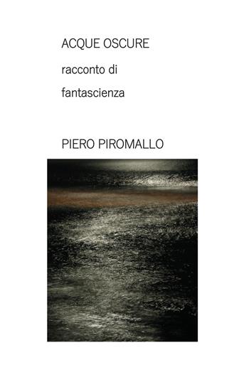 Acque oscure - Piero Piromallo - Libro Youcanprint 2020 | Libraccio.it