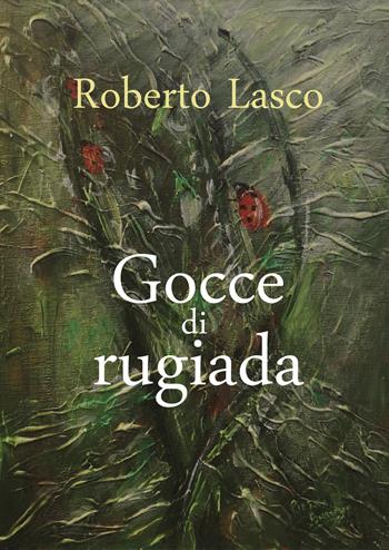 Gocce di rugiada - Roberto Lasco - Libro Youcanprint 2020 | Libraccio.it