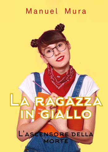L' ascensore della morte. La ragazza in giallo - Manuel Mura - Libro Youcanprint 2020 | Libraccio.it