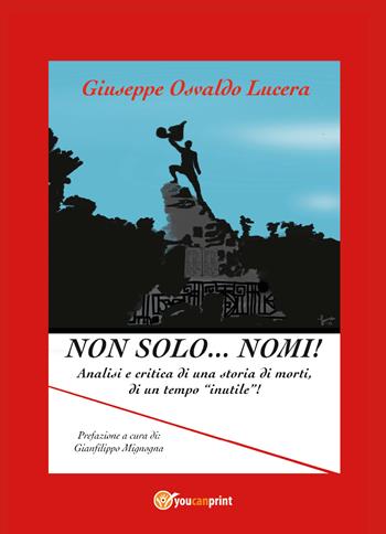 Non solo... nomi! Analisi e critica di una storia di morti, di un tempo «inutile»! - Giuseppe Osvaldo Lucera - Libro Youcanprint 2020 | Libraccio.it