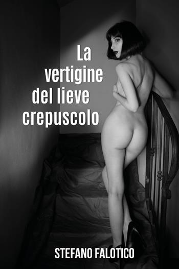 La vertigine del lieve crepuscolo - Stefano Falotico - Libro Youcanprint 2020 | Libraccio.it
