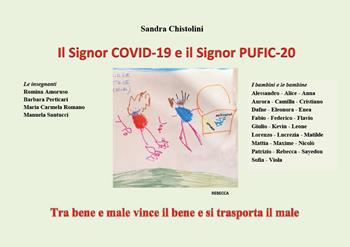 Il Signor COVID-19 e il Signor PUFIC-20. Tra bene e male vince il bene e si trasporta il male - Sandra Chistolini - Libro Youcanprint 2020 | Libraccio.it