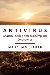 Antivirus. Anatemi, deliri e rimedi ai tempi del Coronavirus