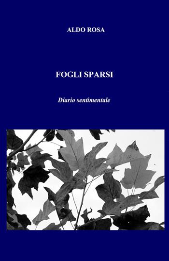 Fogli sparsi - Aldo Rosa - Libro Youcanprint 2020 | Libraccio.it