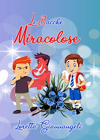 Le bacche miracolose - Loretta Giannangeli - Libro Youcanprint 2020 | Libraccio.it