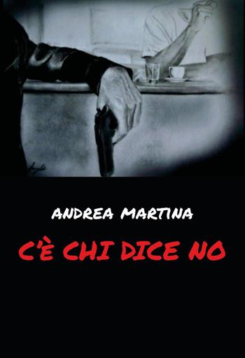 C'è chi dice no - Andrea Martina - Libro Youcanprint 2020 | Libraccio.it