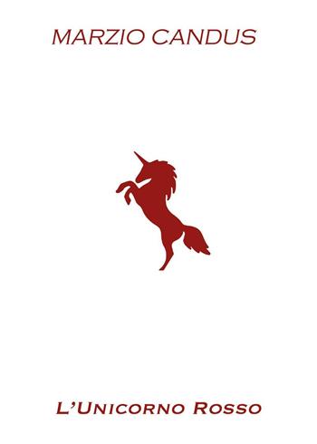L'unicorno rosso - Marzio Candus - Libro Youcanprint 2020 | Libraccio.it