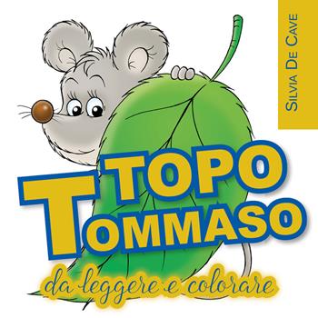 Topo Tommaso da leggere e colorare - Silvia De Cave - Libro Youcanprint 2020 | Libraccio.it