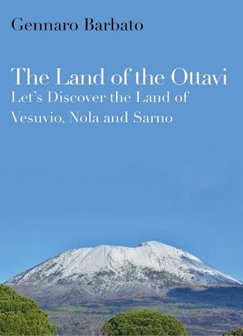 The land of the Ottavi. Let's discover the land of Vesuvio, Nola and Sarno - Gennaro Barbato - Libro Youcanprint 2020 | Libraccio.it