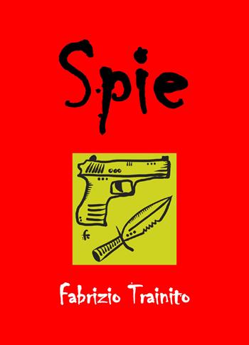 Spie - Fabrizio Trainito - Libro Youcanprint 2020 | Libraccio.it