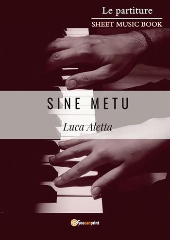 Sine Metu - Luca Aletta - Libro Youcanprint 2020 | Libraccio.it