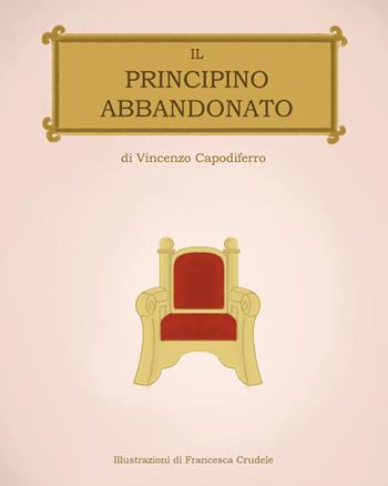 Il principino abbandonato - Vincenzo Capodiferro - Libro Youcanprint 2020 | Libraccio.it