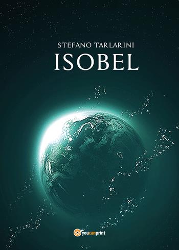 Isobel - Stefano Tarlarini - Libro Youcanprint 2020 | Libraccio.it