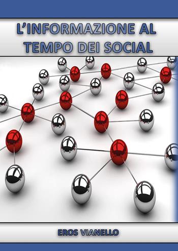 L' informazione al tempo dei social - Eros Vianello - Libro Youcanprint 2020 | Libraccio.it