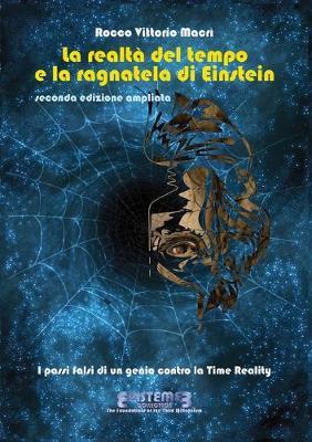 La realtà del tempo e la ragnatela di Einstein. I passi falsi di un genio contro la Time Reality. Nuova ediz. - Rocco Vittorio Macrì - Libro Youcanprint 2020 | Libraccio.it