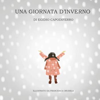 Una giornata d'inverno - Egidio Capodiferro - Libro Youcanprint 2020 | Libraccio.it