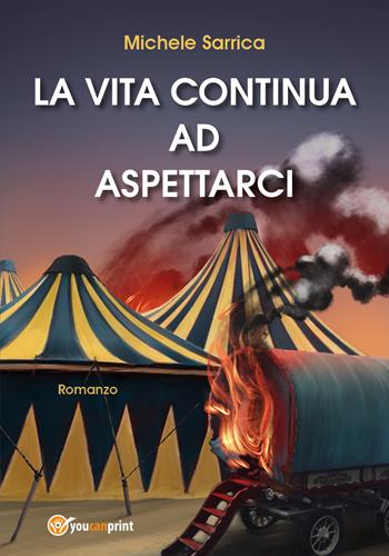 La vita continua ad aspettarci - Michele Sarrica - Libro Youcanprint 2020 | Libraccio.it