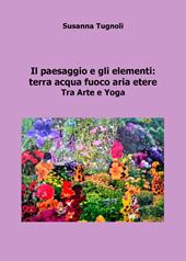 Il paesaggio e gli elementi: terra acqua fuoco aria etere. Tra arte e yoga