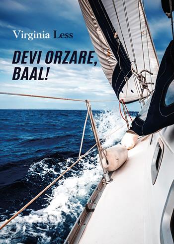 Devi orzare, Baal! - Virginia Less - Libro Youcanprint 2020 | Libraccio.it