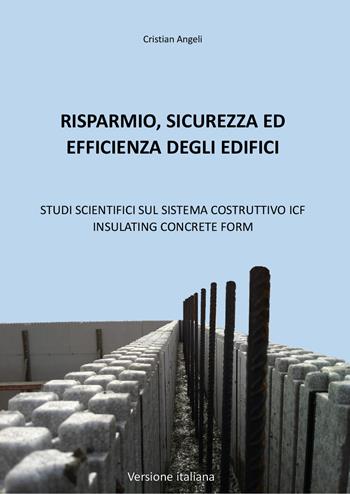 Risparmio, sicurezza ed efficienza degli edifici. Studi scientifici sul sistema costruttivo ICF Insulating Concrete Form - Cristian Angeli - Libro Youcanprint 2020 | Libraccio.it
