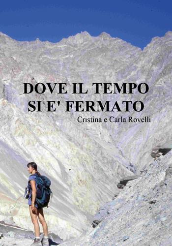 Dove il tempo si è fermato - Cristina Rovelli, Carla Rovelli - Libro Youcanprint 2020 | Libraccio.it