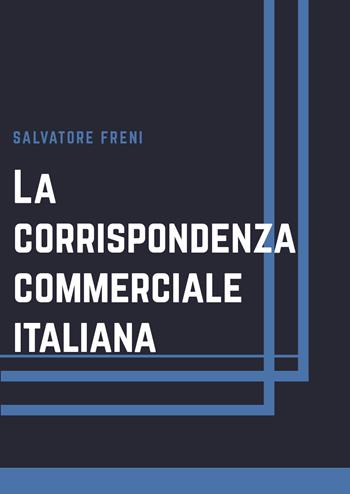 La corrispondenza commerciale italiana - Salvatore Freni - Libro Youcanprint 2020 | Libraccio.it