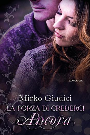La forza di crederci ancora - Mirko Giudici - Libro Youcanprint 2020 | Libraccio.it